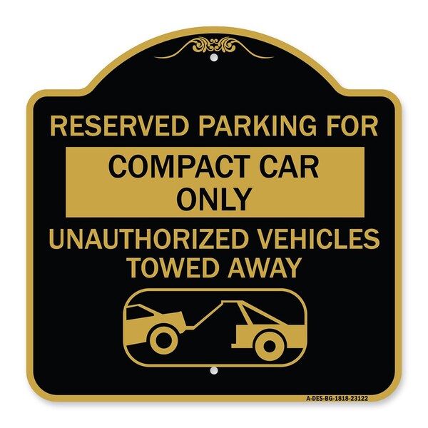 Reserved Parking for Compact Car Unauthorized Vehicles Towed Away Alum, 18" x 18", BG-1818-23122